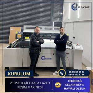 Om Makine - Tekirdağ Seçkin Bey 210x310 Çift Kafa Lazer Kesim Makinesi kurulumu